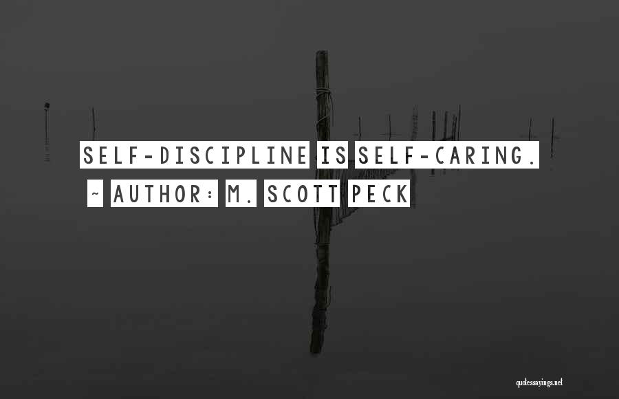 M. Scott Peck Quotes: Self-discipline Is Self-caring.