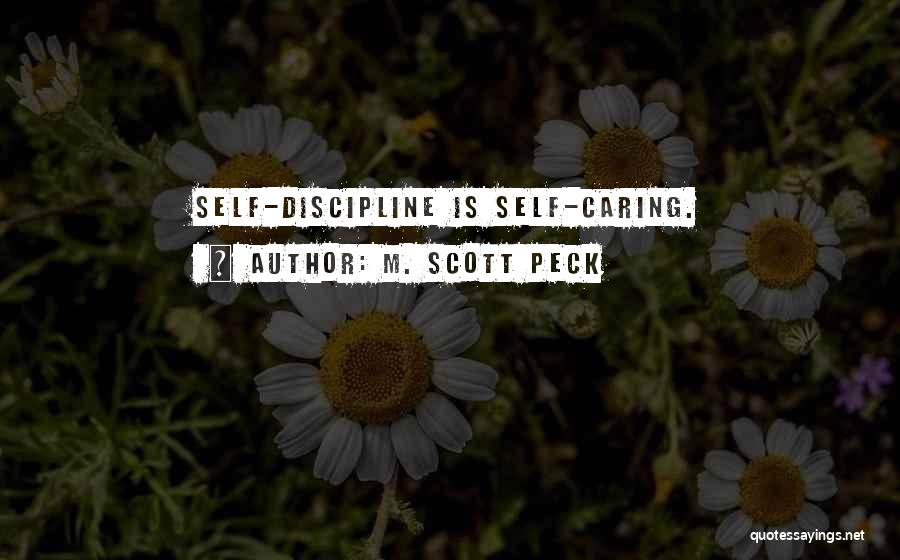 M. Scott Peck Quotes: Self-discipline Is Self-caring.