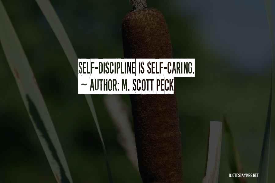 M. Scott Peck Quotes: Self-discipline Is Self-caring.