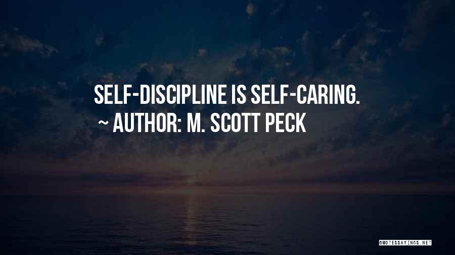 M. Scott Peck Quotes: Self-discipline Is Self-caring.