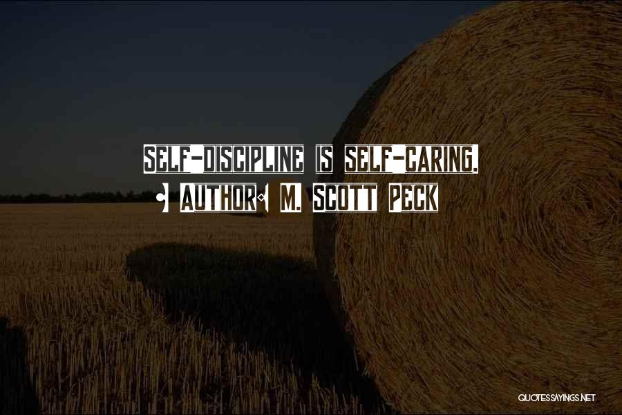 M. Scott Peck Quotes: Self-discipline Is Self-caring.