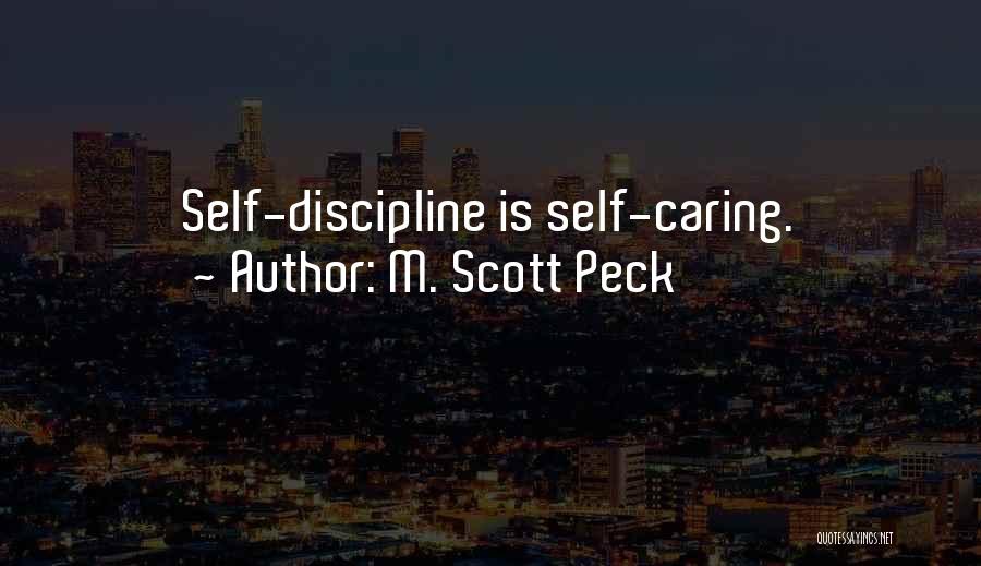 M. Scott Peck Quotes: Self-discipline Is Self-caring.