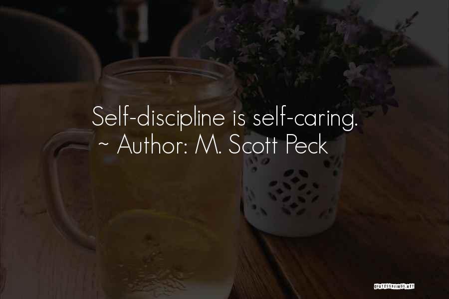 M. Scott Peck Quotes: Self-discipline Is Self-caring.