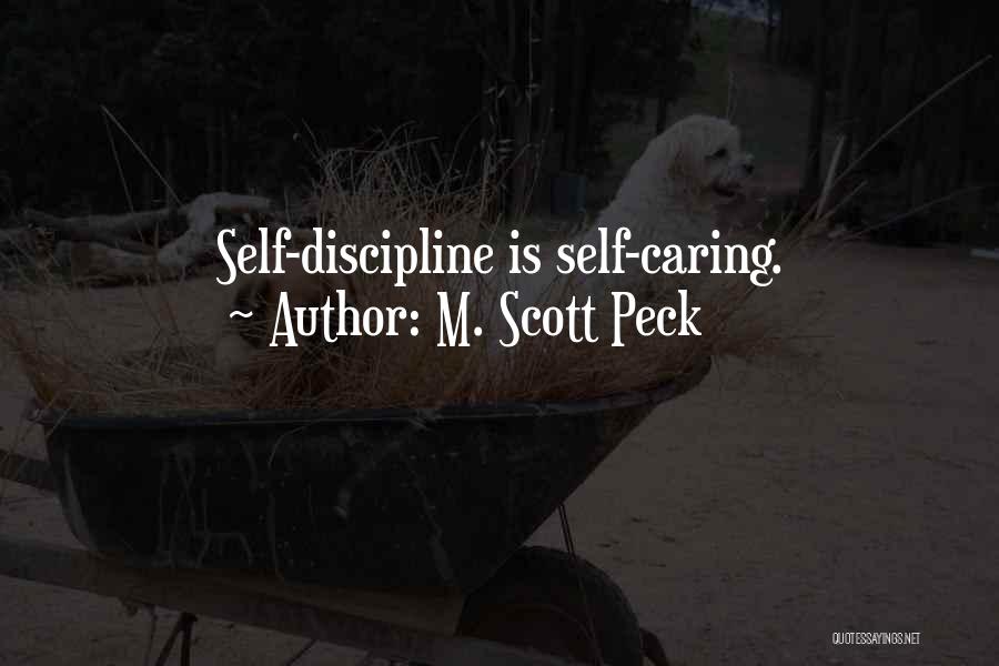 M. Scott Peck Quotes: Self-discipline Is Self-caring.