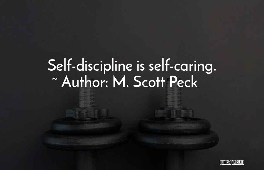 M. Scott Peck Quotes: Self-discipline Is Self-caring.