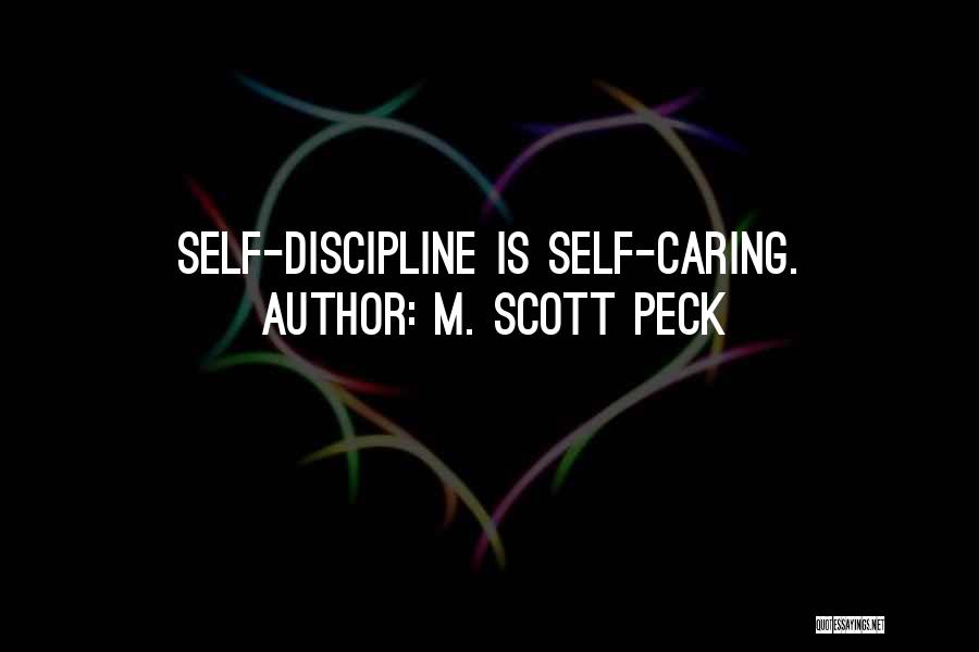 M. Scott Peck Quotes: Self-discipline Is Self-caring.