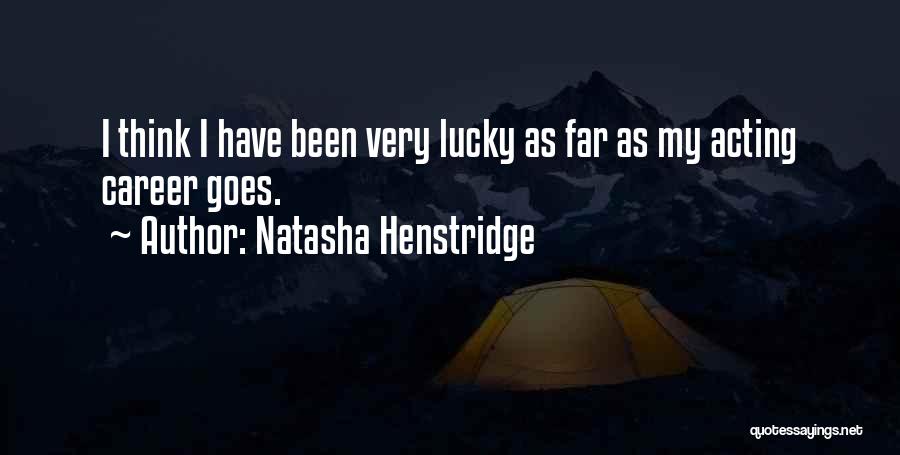 Natasha Henstridge Quotes: I Think I Have Been Very Lucky As Far As My Acting Career Goes.