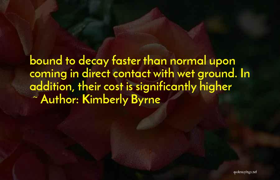 Kimberly Byrne Quotes: Bound To Decay Faster Than Normal Upon Coming In Direct Contact With Wet Ground. In Addition, Their Cost Is Significantly