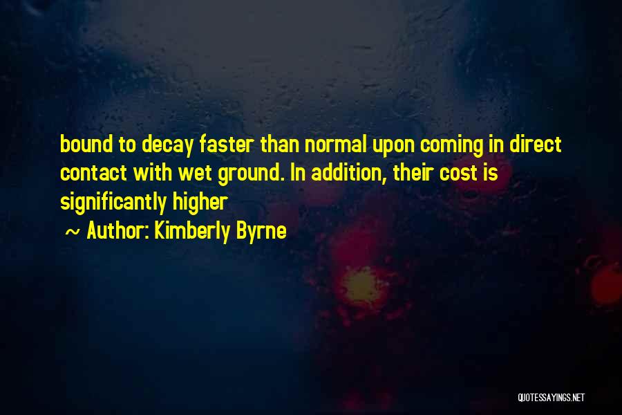 Kimberly Byrne Quotes: Bound To Decay Faster Than Normal Upon Coming In Direct Contact With Wet Ground. In Addition, Their Cost Is Significantly