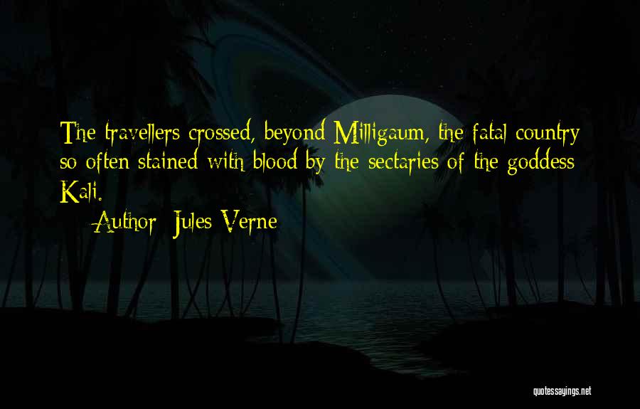 Jules Verne Quotes: The Travellers Crossed, Beyond Milligaum, The Fatal Country So Often Stained With Blood By The Sectaries Of The Goddess Kali.