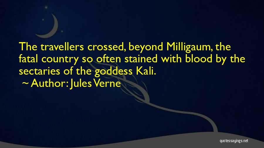 Jules Verne Quotes: The Travellers Crossed, Beyond Milligaum, The Fatal Country So Often Stained With Blood By The Sectaries Of The Goddess Kali.