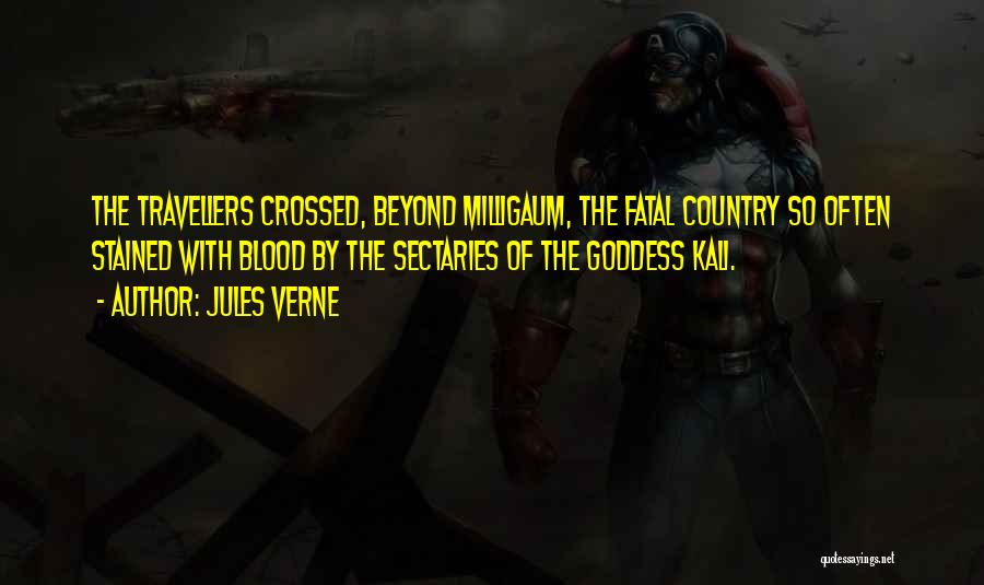 Jules Verne Quotes: The Travellers Crossed, Beyond Milligaum, The Fatal Country So Often Stained With Blood By The Sectaries Of The Goddess Kali.