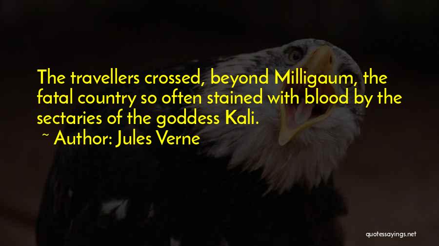 Jules Verne Quotes: The Travellers Crossed, Beyond Milligaum, The Fatal Country So Often Stained With Blood By The Sectaries Of The Goddess Kali.
