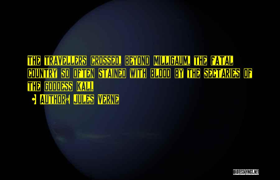 Jules Verne Quotes: The Travellers Crossed, Beyond Milligaum, The Fatal Country So Often Stained With Blood By The Sectaries Of The Goddess Kali.