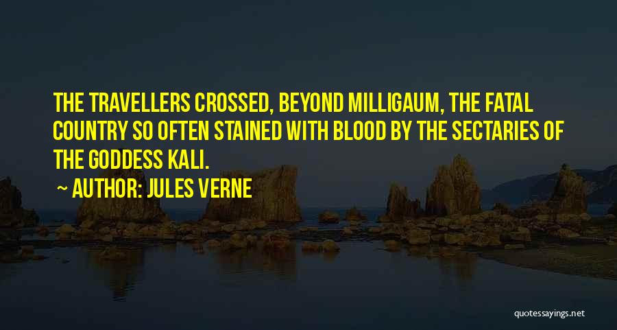 Jules Verne Quotes: The Travellers Crossed, Beyond Milligaum, The Fatal Country So Often Stained With Blood By The Sectaries Of The Goddess Kali.