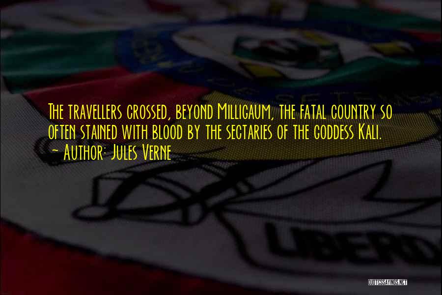 Jules Verne Quotes: The Travellers Crossed, Beyond Milligaum, The Fatal Country So Often Stained With Blood By The Sectaries Of The Goddess Kali.