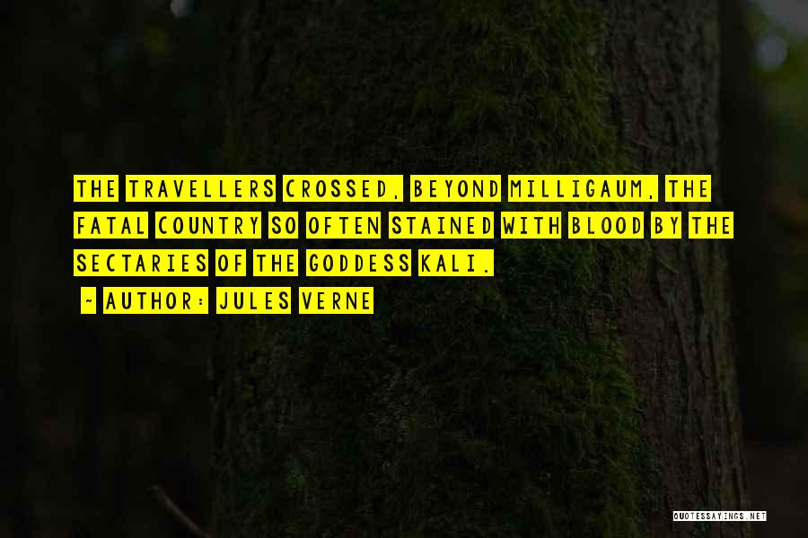 Jules Verne Quotes: The Travellers Crossed, Beyond Milligaum, The Fatal Country So Often Stained With Blood By The Sectaries Of The Goddess Kali.