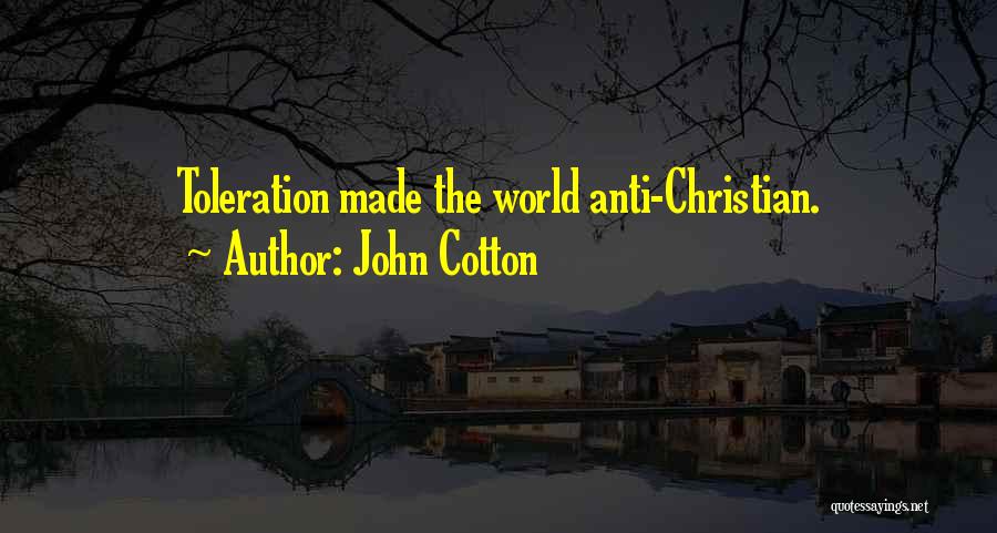 John Cotton Quotes: Toleration Made The World Anti-christian.