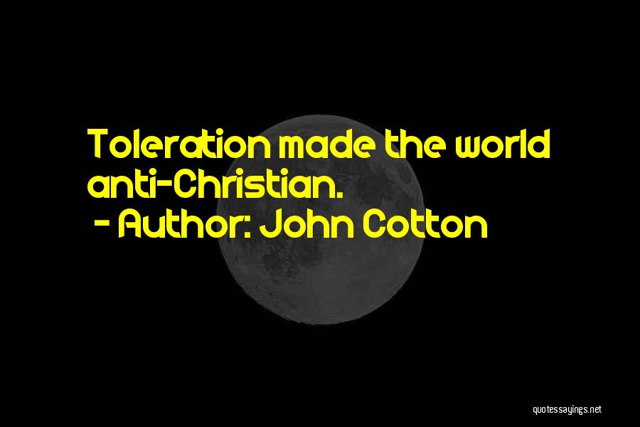 John Cotton Quotes: Toleration Made The World Anti-christian.