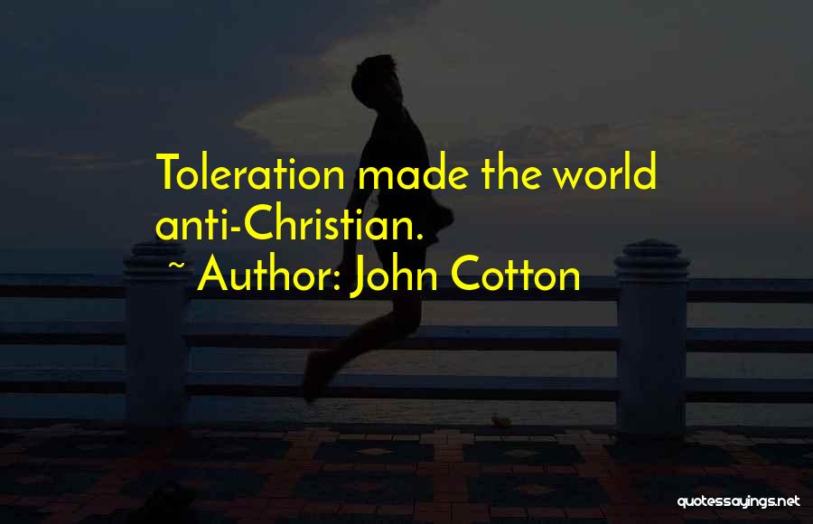 John Cotton Quotes: Toleration Made The World Anti-christian.
