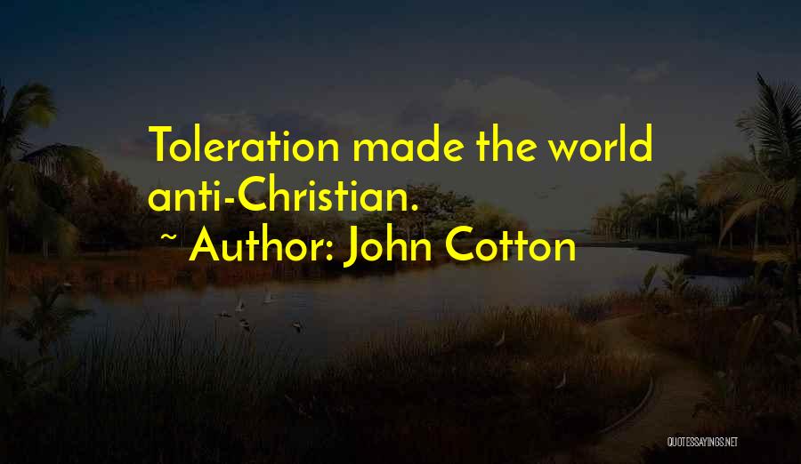 John Cotton Quotes: Toleration Made The World Anti-christian.
