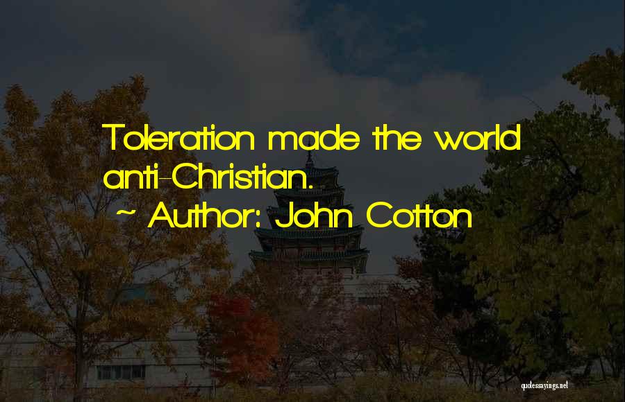 John Cotton Quotes: Toleration Made The World Anti-christian.