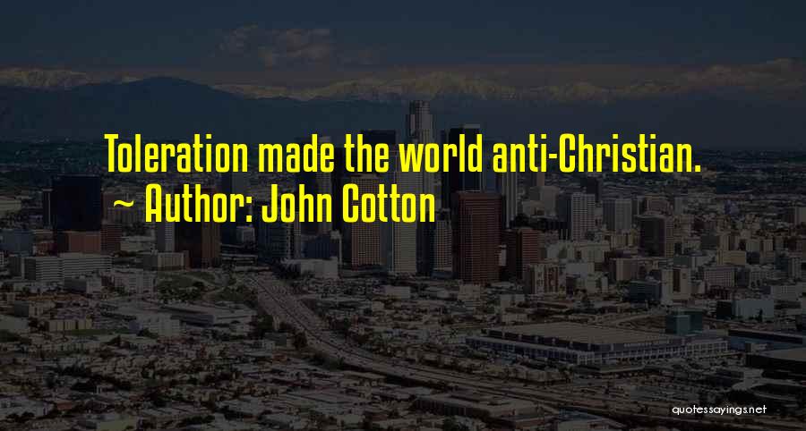 John Cotton Quotes: Toleration Made The World Anti-christian.