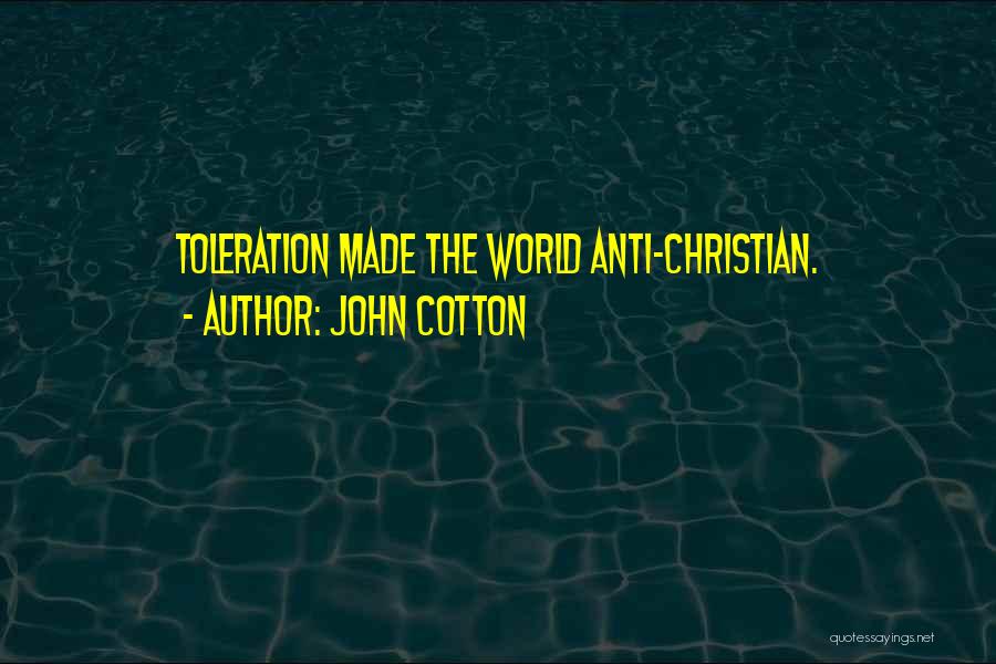 John Cotton Quotes: Toleration Made The World Anti-christian.
