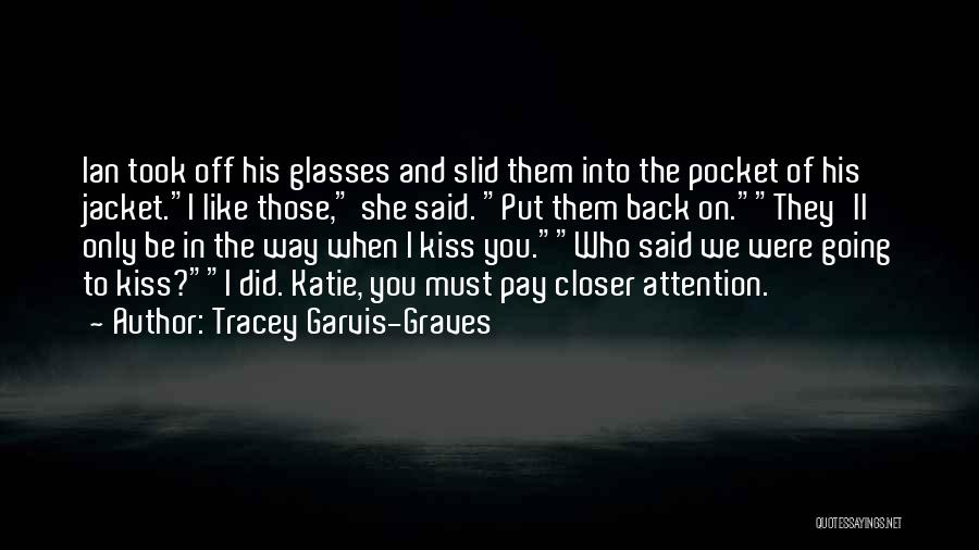 Tracey Garvis-Graves Quotes: Ian Took Off His Glasses And Slid Them Into The Pocket Of His Jacket.i Like Those, She Said. Put Them