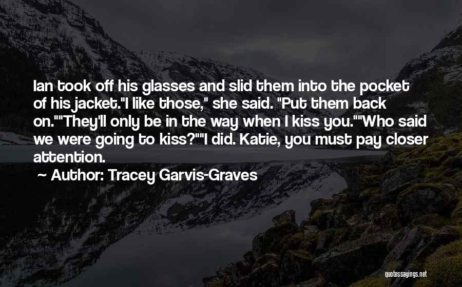 Tracey Garvis-Graves Quotes: Ian Took Off His Glasses And Slid Them Into The Pocket Of His Jacket.i Like Those, She Said. Put Them