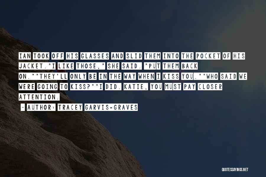 Tracey Garvis-Graves Quotes: Ian Took Off His Glasses And Slid Them Into The Pocket Of His Jacket.i Like Those, She Said. Put Them