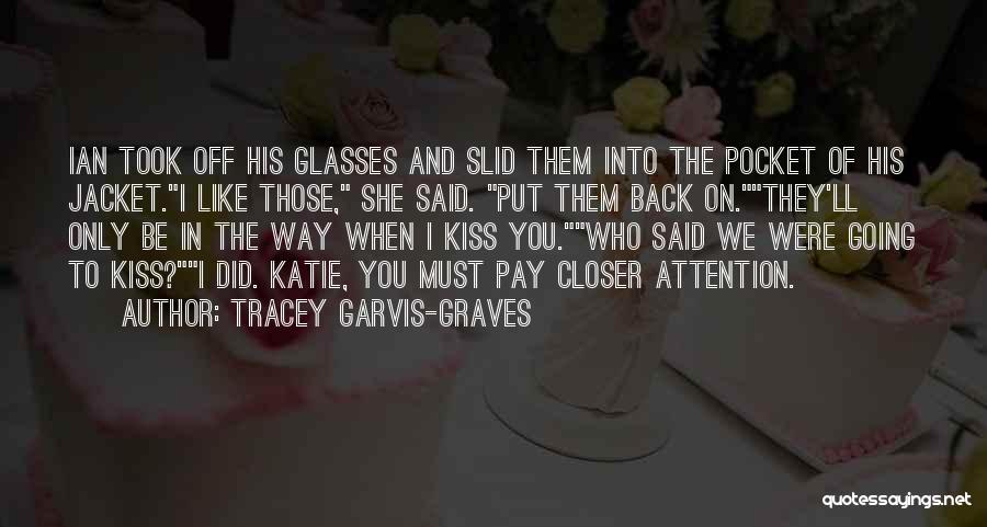 Tracey Garvis-Graves Quotes: Ian Took Off His Glasses And Slid Them Into The Pocket Of His Jacket.i Like Those, She Said. Put Them