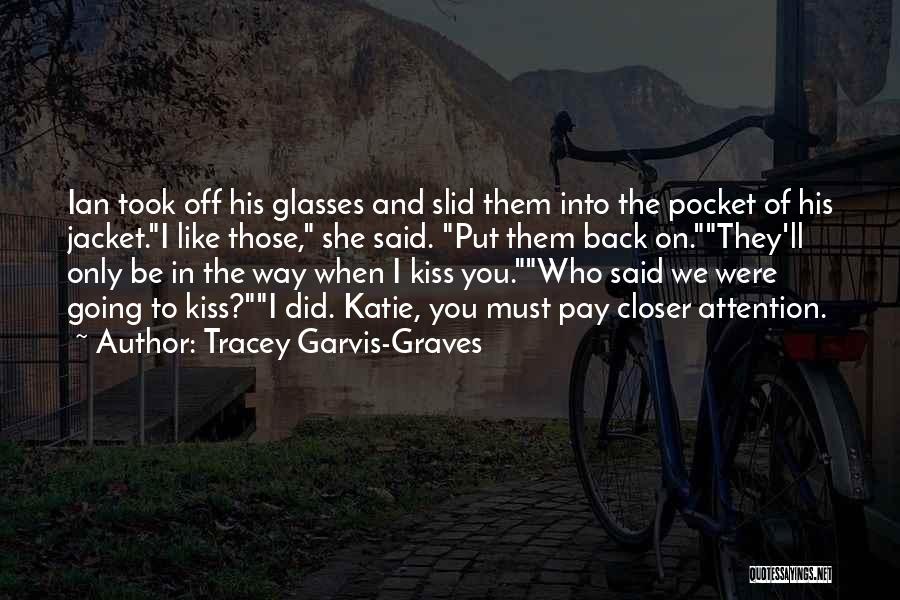 Tracey Garvis-Graves Quotes: Ian Took Off His Glasses And Slid Them Into The Pocket Of His Jacket.i Like Those, She Said. Put Them