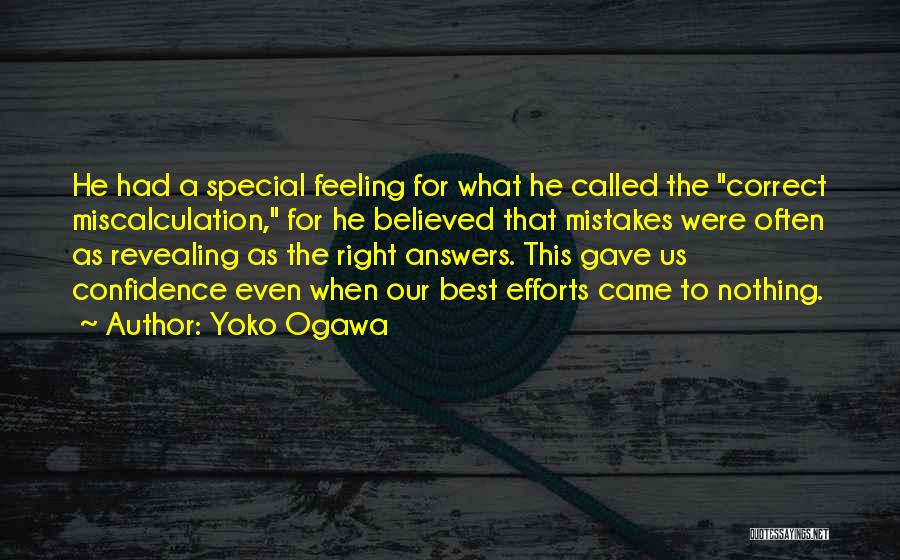 Yoko Ogawa Quotes: He Had A Special Feeling For What He Called The Correct Miscalculation, For He Believed That Mistakes Were Often As