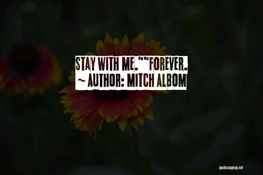 Mitch Albom Quotes: Stay With Me.forever.