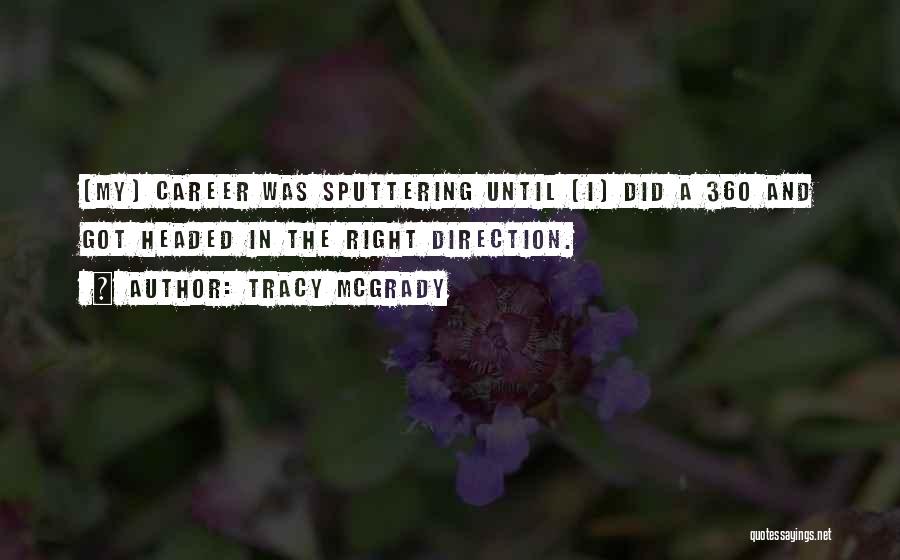 Tracy McGrady Quotes: [my] Career Was Sputtering Until [i] Did A 360 And Got Headed In The Right Direction.