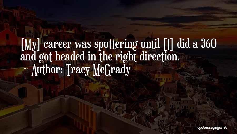 Tracy McGrady Quotes: [my] Career Was Sputtering Until [i] Did A 360 And Got Headed In The Right Direction.