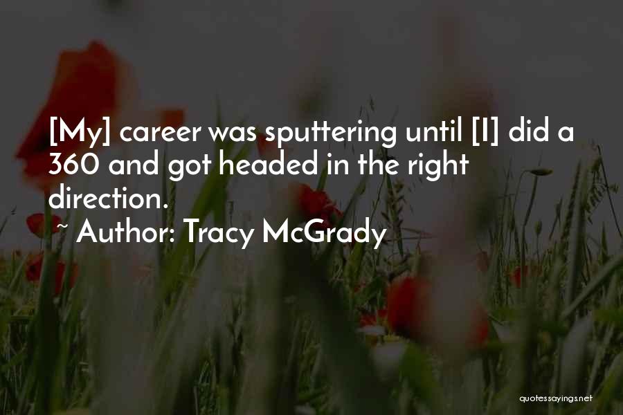 Tracy McGrady Quotes: [my] Career Was Sputtering Until [i] Did A 360 And Got Headed In The Right Direction.