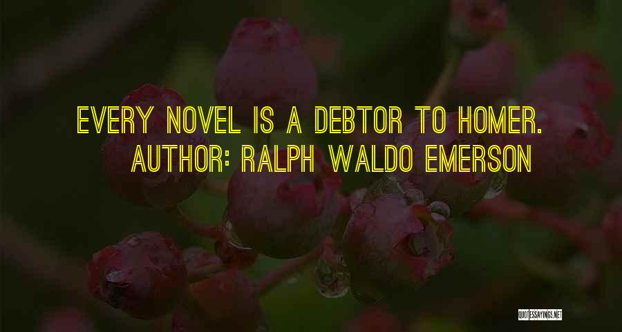 Ralph Waldo Emerson Quotes: Every Novel Is A Debtor To Homer.