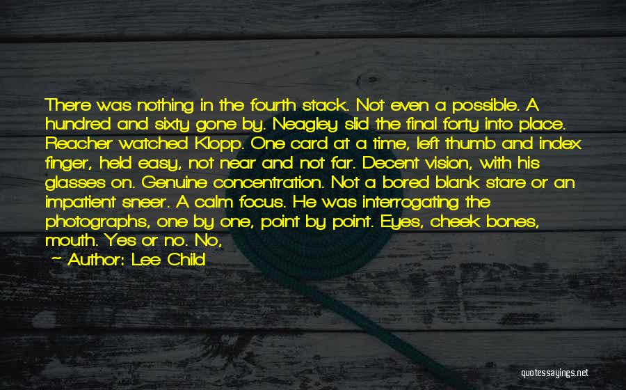 Lee Child Quotes: There Was Nothing In The Fourth Stack. Not Even A Possible. A Hundred And Sixty Gone By. Neagley Slid The