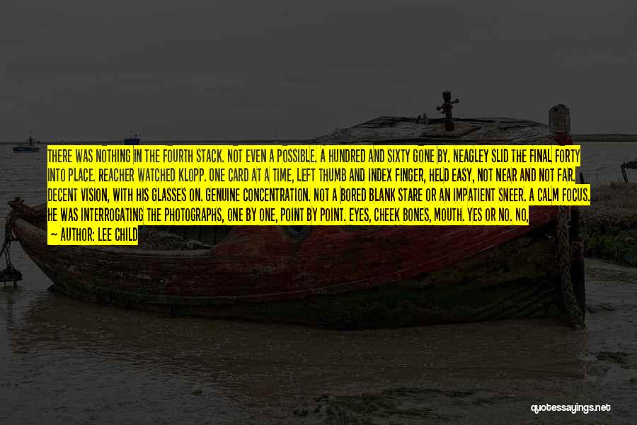 Lee Child Quotes: There Was Nothing In The Fourth Stack. Not Even A Possible. A Hundred And Sixty Gone By. Neagley Slid The