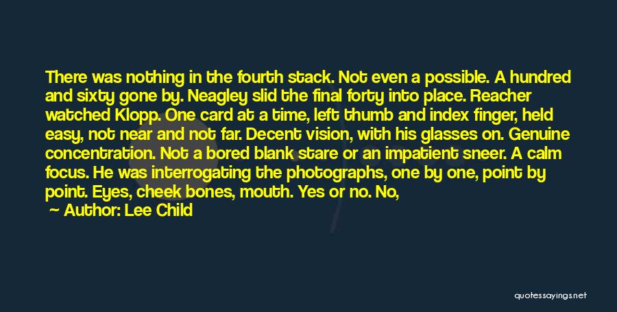 Lee Child Quotes: There Was Nothing In The Fourth Stack. Not Even A Possible. A Hundred And Sixty Gone By. Neagley Slid The