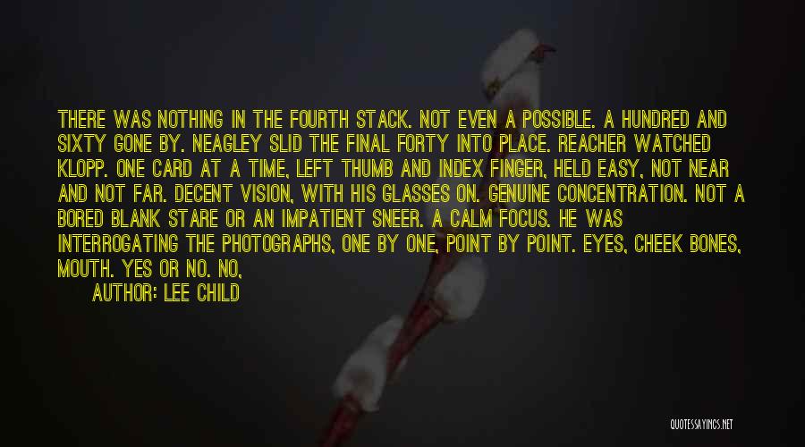 Lee Child Quotes: There Was Nothing In The Fourth Stack. Not Even A Possible. A Hundred And Sixty Gone By. Neagley Slid The