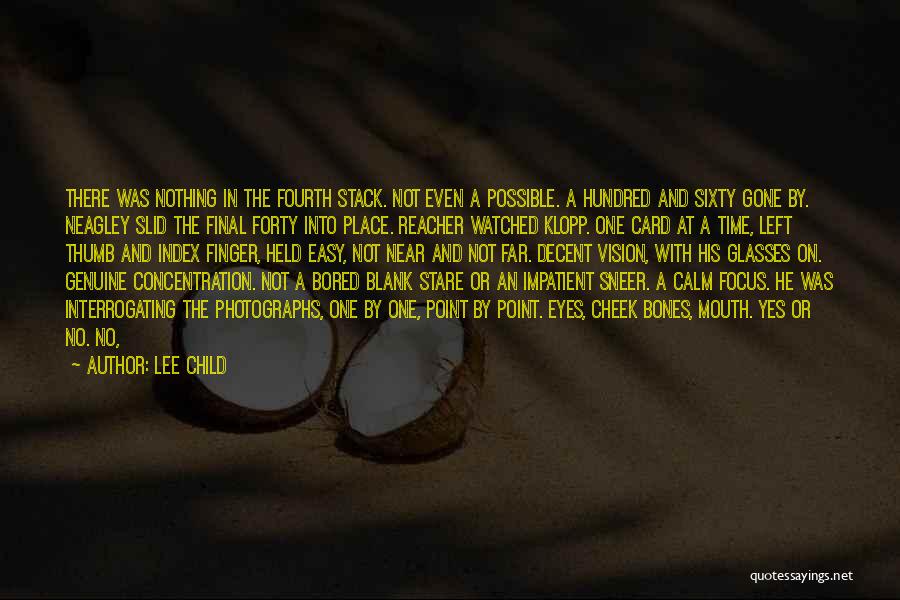 Lee Child Quotes: There Was Nothing In The Fourth Stack. Not Even A Possible. A Hundred And Sixty Gone By. Neagley Slid The