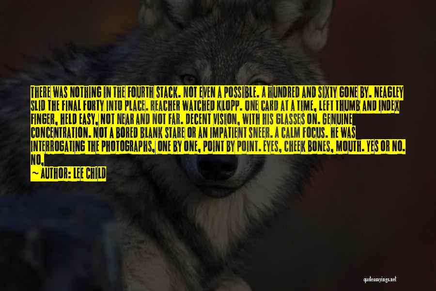 Lee Child Quotes: There Was Nothing In The Fourth Stack. Not Even A Possible. A Hundred And Sixty Gone By. Neagley Slid The