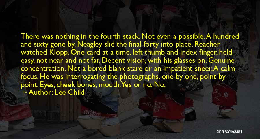 Lee Child Quotes: There Was Nothing In The Fourth Stack. Not Even A Possible. A Hundred And Sixty Gone By. Neagley Slid The