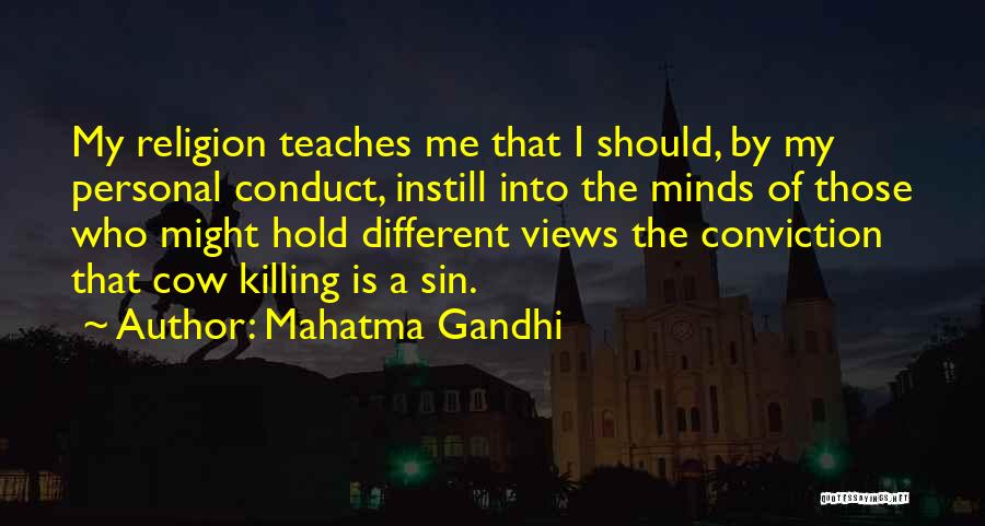 Mahatma Gandhi Quotes: My Religion Teaches Me That I Should, By My Personal Conduct, Instill Into The Minds Of Those Who Might Hold