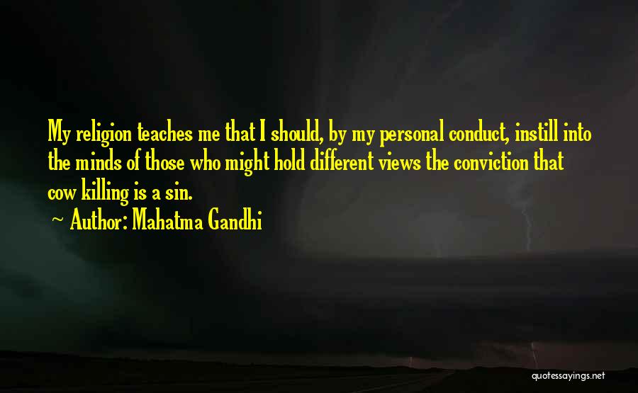 Mahatma Gandhi Quotes: My Religion Teaches Me That I Should, By My Personal Conduct, Instill Into The Minds Of Those Who Might Hold