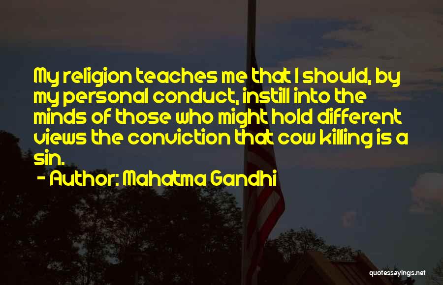 Mahatma Gandhi Quotes: My Religion Teaches Me That I Should, By My Personal Conduct, Instill Into The Minds Of Those Who Might Hold