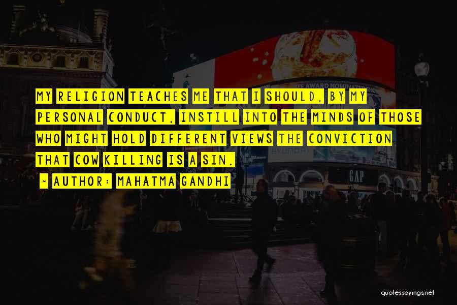 Mahatma Gandhi Quotes: My Religion Teaches Me That I Should, By My Personal Conduct, Instill Into The Minds Of Those Who Might Hold